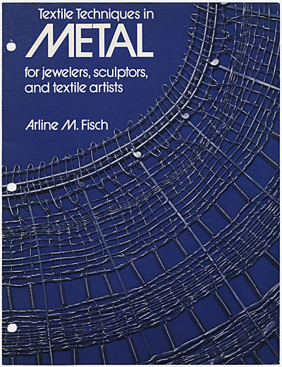 Textile Techniques in Metal Arline M. Fisch