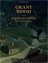 Book cover of "Grant Wood: American Gothic and Other Fables" by Barbara Haskell